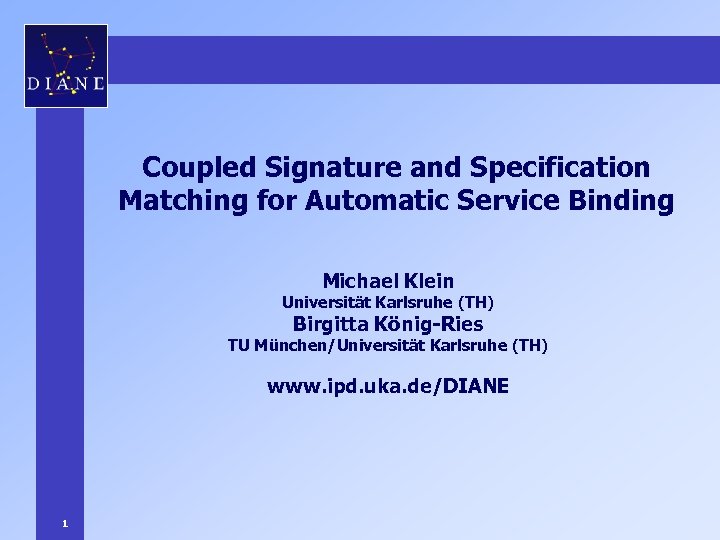 Coupled Signature and Specification Matching for Automatic Service Binding Michael Klein Universität Karlsruhe (TH)