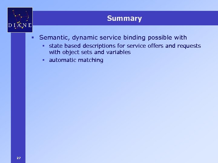 Summary § Semantic, dynamic service binding possible with § state based descriptions for service