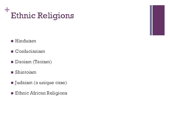 + Ethnic Religions n Hinduism n Confucianism n Daoism (Taoism) n Shintoism n Judaism