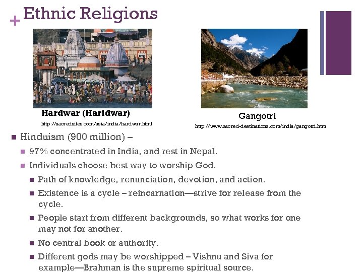 Ethnic Religions + Hardwar (Haridwar) http: //sacredsites. com/asia/india/hardwar. html n Gangotri http: //www. sacred-destinations.