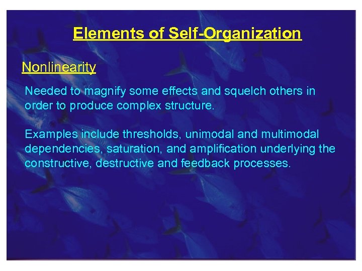 Elements of Self-Organization Nonlinearity Needed to magnify some effects and squelch others in order