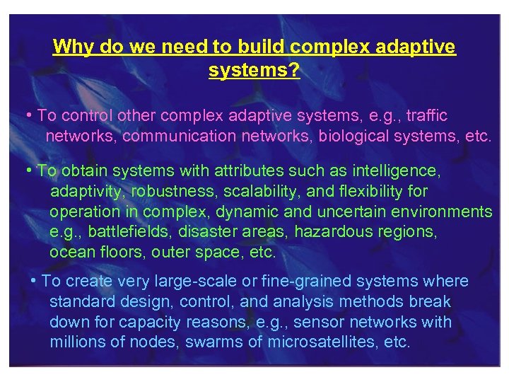 Why do we need to build complex adaptive systems? • To control other complex