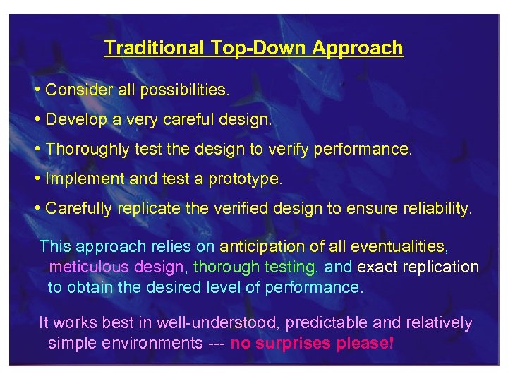 Traditional Top-Down Approach • Consider all possibilities. • Develop a very careful design. •
