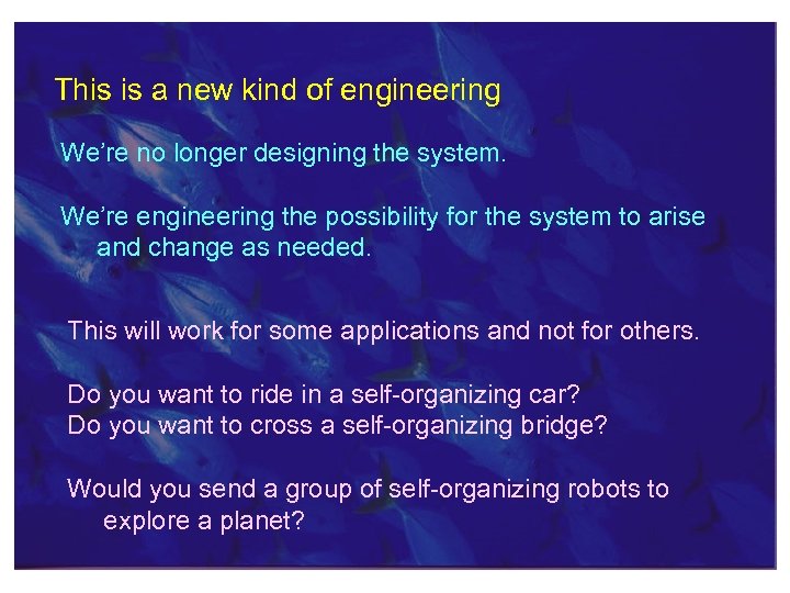 This is a new kind of engineering We’re no longer designing the system. We’re