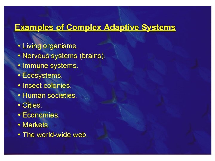 Examples of Complex Adaptive Systems • Living organisms. • Nervous systems (brains). • Immune