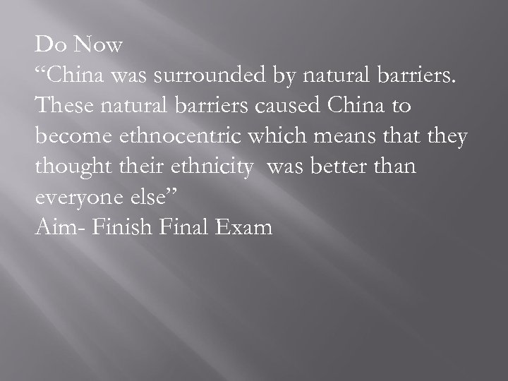Do Now “China was surrounded by natural barriers. These natural barriers caused China to