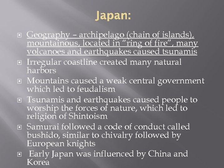 Japan: Geography – archipelago (chain of islands), mountainous, located in “ring of fire”, many