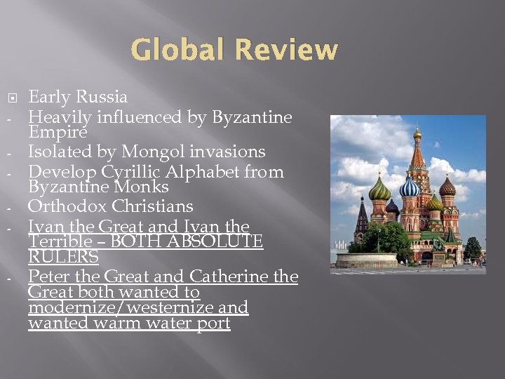 Global Review - - Early Russia Heavily influenced by Byzantine Empire Isolated by Mongol