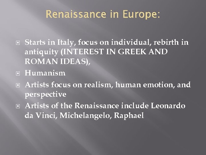 Renaissance in Europe: Starts in Italy, focus on individual, rebirth in antiquity (INTEREST IN