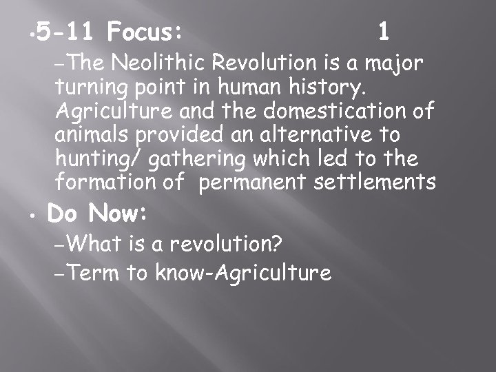  • 5 -11 –The Focus: 1 Neolithic Revolution is a major turning point