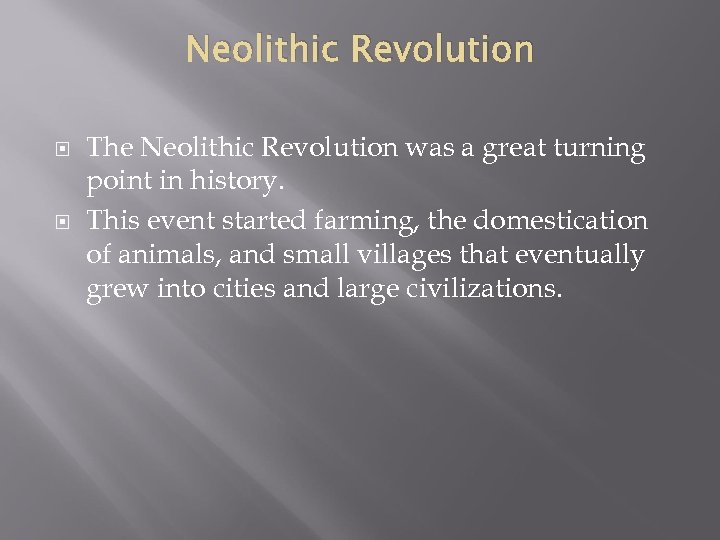 Neolithic Revolution The Neolithic Revolution was a great turning point in history. This event