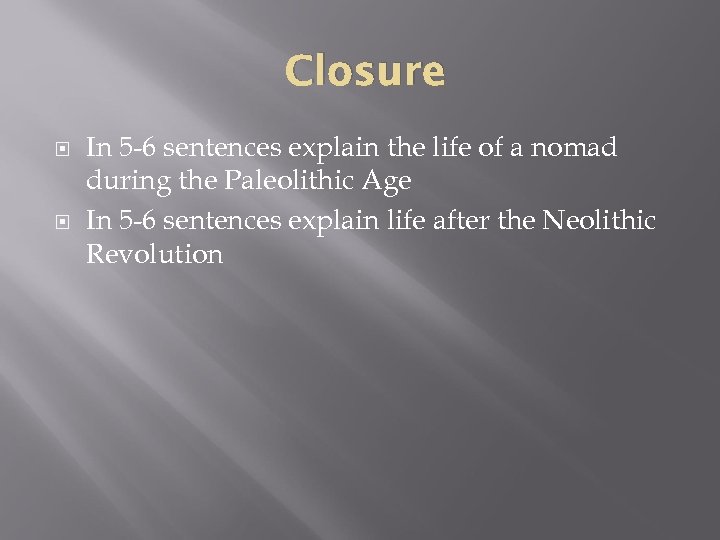 Closure In 5 -6 sentences explain the life of a nomad during the Paleolithic