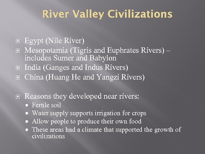 River Valley Civilizations Egypt (Nile River) Mesopotamia (Tigris and Euphrates Rivers) – includes Sumer