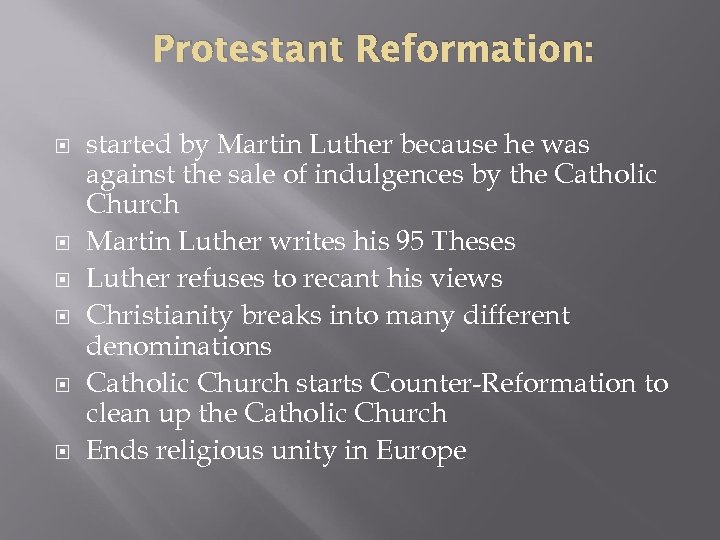 Protestant Reformation: started by Martin Luther because he was against the sale of indulgences
