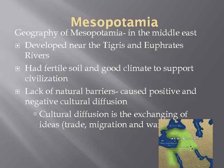 Mesopotamia Geography of Mesopotamia- in the middle east Developed near the Tigris and Euphrates