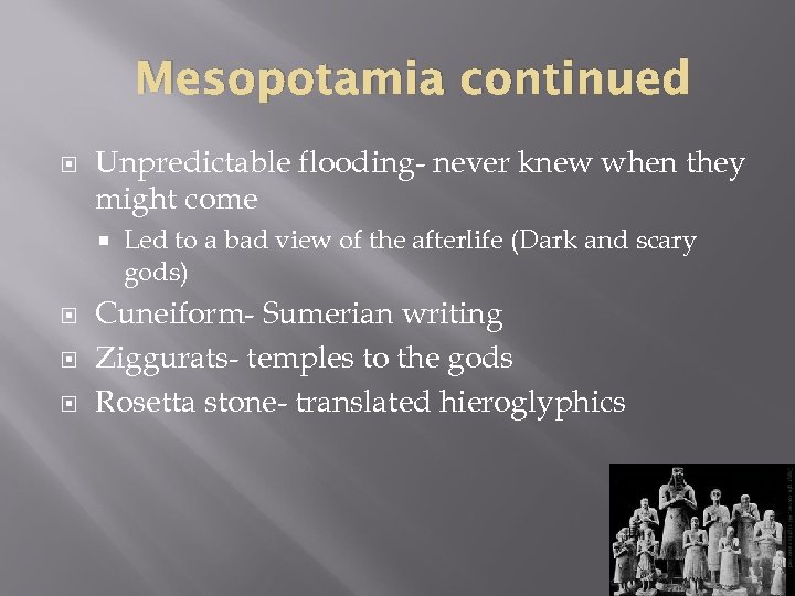 Mesopotamia continued Unpredictable flooding- never knew when they might come Led to a bad