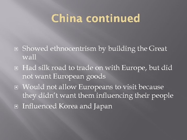 China continued Showed ethnocentrism by building the Great wall Had silk road to trade