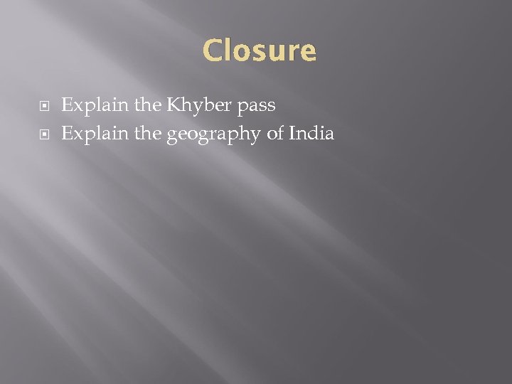 Closure Explain the Khyber pass Explain the geography of India 