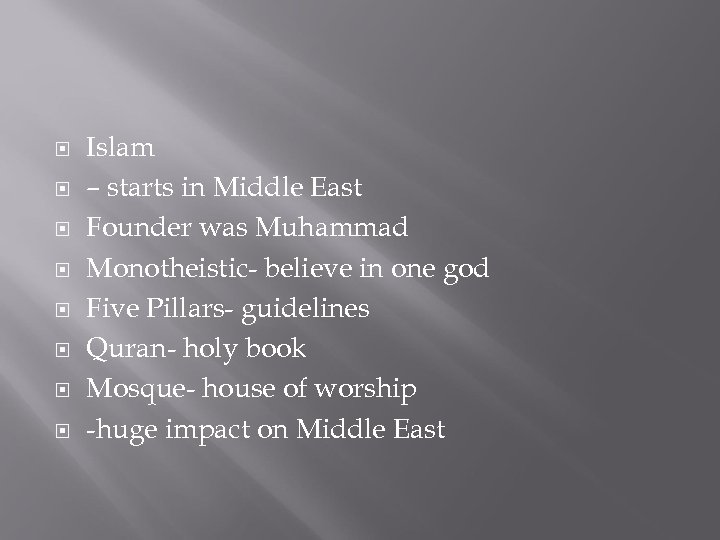  Islam – starts in Middle East Founder was Muhammad Monotheistic- believe in one