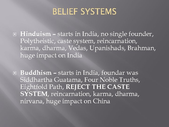 BELIEF SYSTEMS Hinduism – starts in India, no single founder, Polytheistic, caste system, reincarnation,