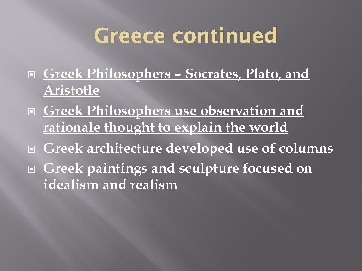 Greece continued Greek Philosophers – Socrates, Plato, and Aristotle Greek Philosophers use observation and