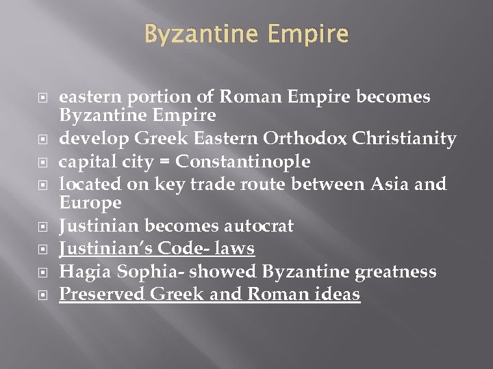 Byzantine Empire eastern portion of Roman Empire becomes Byzantine Empire develop Greek Eastern Orthodox