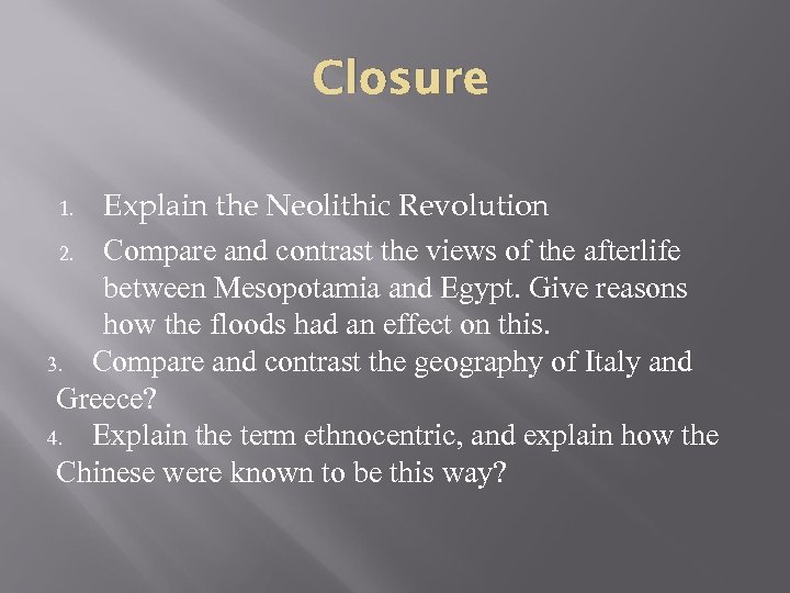 Closure Explain the Neolithic Revolution 2. Compare and contrast the views of the afterlife