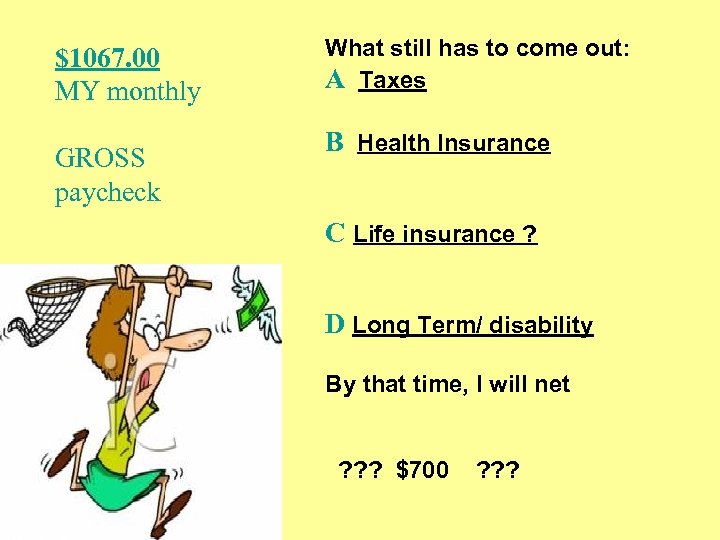 $1067. 00 MY monthly GROSS paycheck What still has to come out: A Taxes