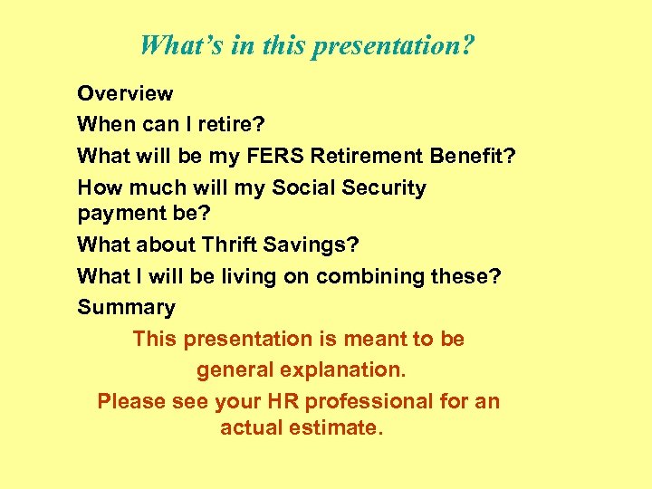What’s in this presentation? Overview When can I retire? What will be my FERS