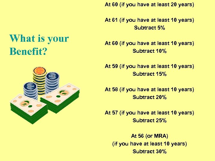 At 60 (if you have at least 20 years) At 61 (if you have