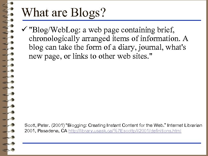 What are Blogs? ü "Blog/Web. Log: a web page containing brief, chronologically arranged items