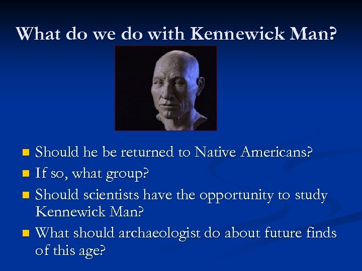 What do we do with Kennewick Man? Should he be returned to Native Americans?