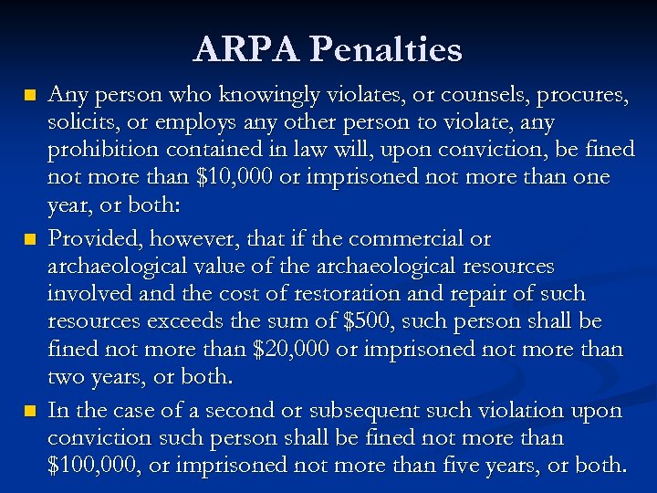 ARPA Penalties n n n Any person who knowingly violates, or counsels, procures, solicits,