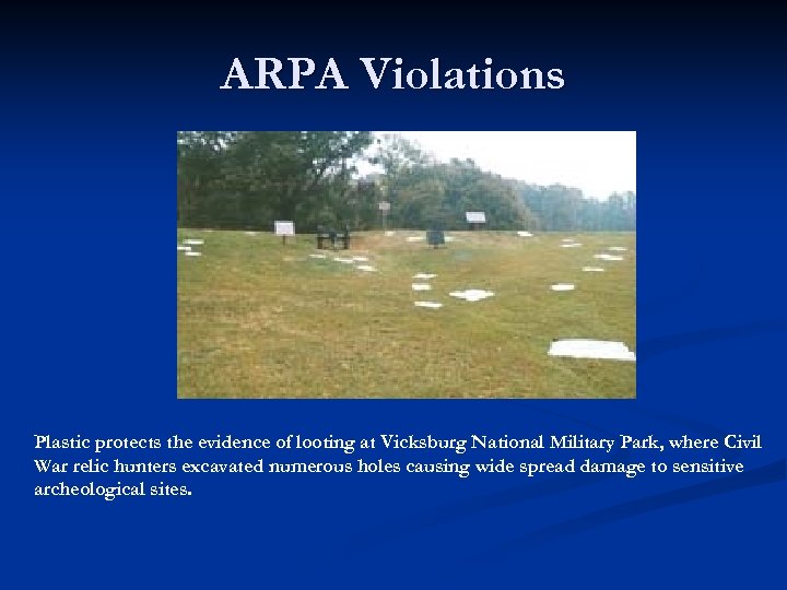 ARPA Violations Plastic protects the evidence of looting at Vicksburg National Military Park, where