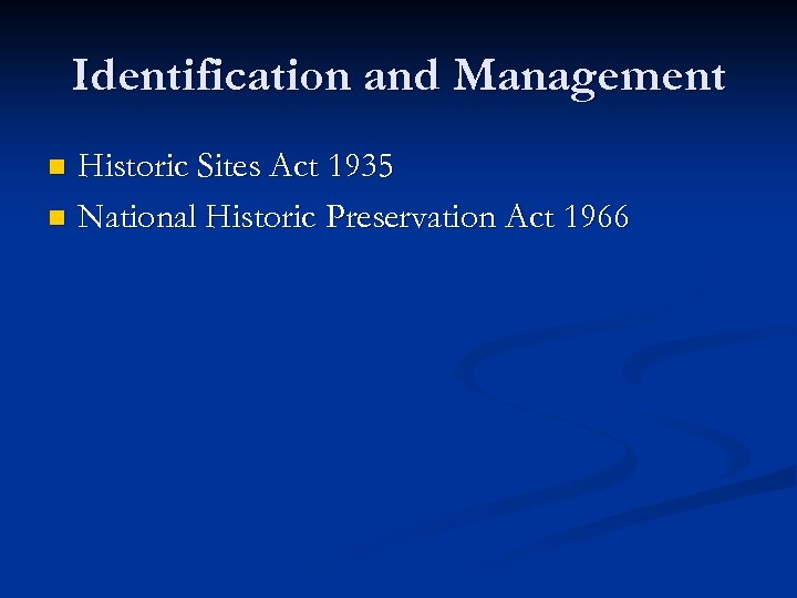 Identification and Management Historic Sites Act 1935 n National Historic Preservation Act 1966 n