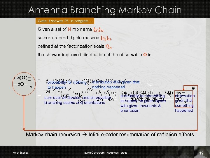 Antenna Branching Markov Chain Giele, Kosower, PS, in progress… BR: Beam Remnant Given a