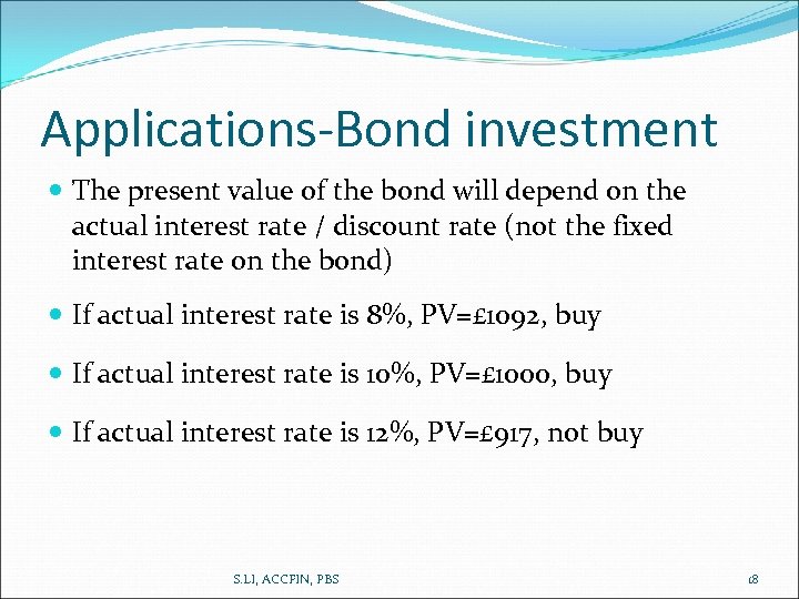 Applications-Bond investment The present value of the bond will depend on the actual interest