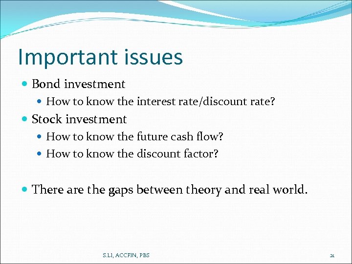 Important issues Bond investment How to know the interest rate/discount rate? Stock investment How