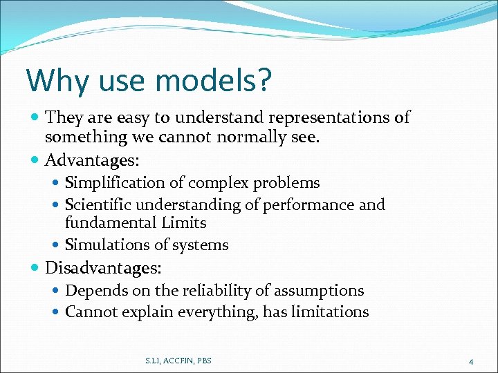 Why use models? They are easy to understand representations of something we cannot normally