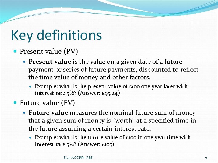 Key definitions Present value (PV) Present value is the value on a given date