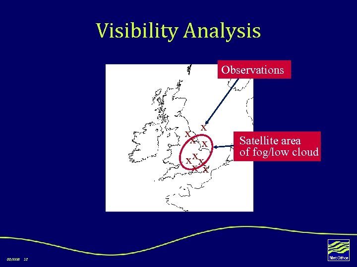 Visibility Analysis Observations x x xx x x 00/XXXX 13 Satellite area of fog/low