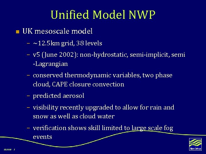Unified Model NWP n UK mesoscale model – ~12. 5 km grid, 38 levels