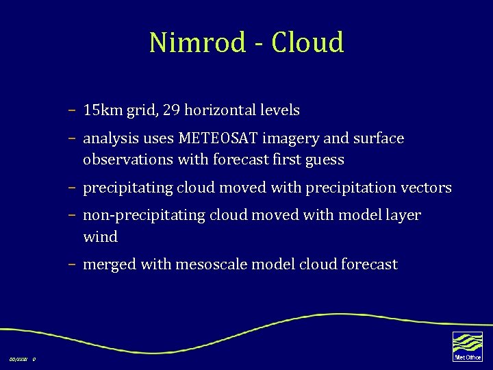 Nimrod - Cloud – 15 km grid, 29 horizontal levels – analysis uses METEOSAT
