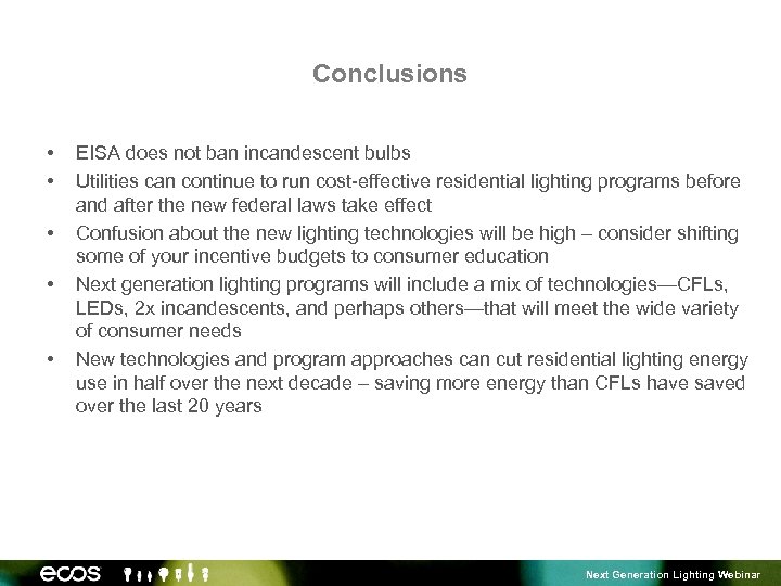 Conclusions • • • EISA does not ban incandescent bulbs Utilities can continue to