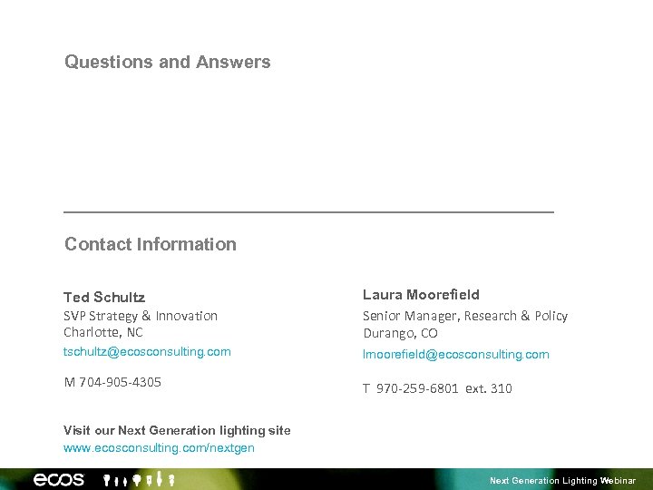 Questions and Answers Contact Information Ted Schultz SVP Strategy & Innovation Charlotte, NC Laura