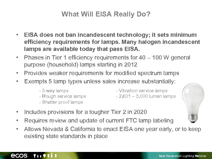 What Will EISA Really Do? • EISA does not ban incandescent technology; it sets