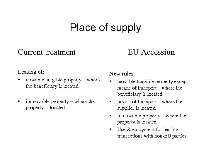 Place of supply Current treatment Leasing of: EU Accession New rules: • movable tangible