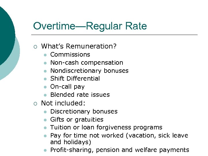 Overtime—Regular Rate ¡ What’s Remuneration? l l l ¡ Commissions Non-cash compensation Nondiscretionary bonuses