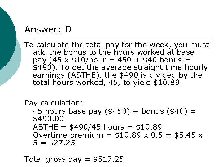 Answer: D To calculate the total pay for the week, you must add the