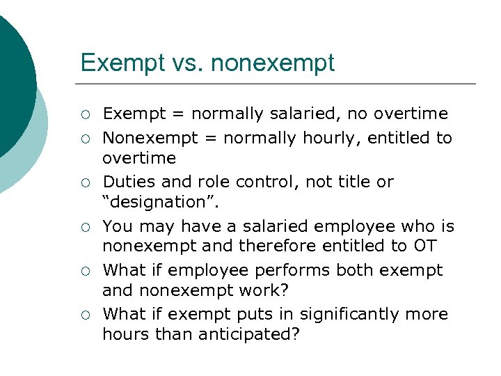 Exempt vs. nonexempt ¡ ¡ ¡ Exempt = normally salaried, no overtime Nonexempt =